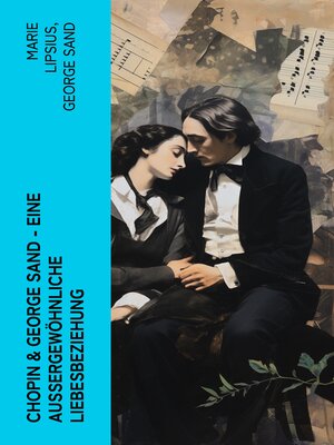 cover image of Chopin & George Sand – Eine außergewöhnliche Liebesbeziehung